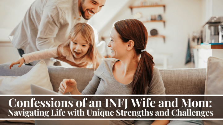 Confessions of an INFJ Wife and Mom: Navigating Life with Unique Strengths and Challenges