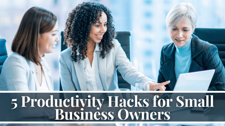 5 Productivity Hacks for Small Business Owners