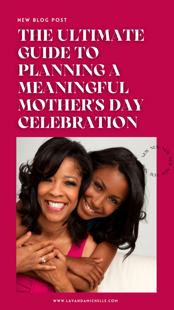 The Ultimate Guide to Planning a Meaningful Mother's Day Celebration