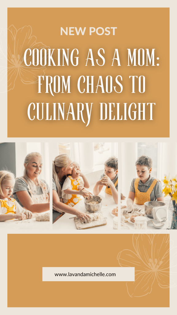 Cooking as a Mom: From Chaos to Culinary Delight