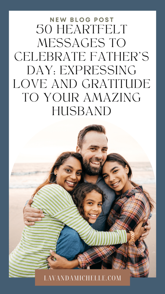 50 Heartfelt Messages to Celebrate Father's Day: Expressing Love and Gratitude to Your Amazing Husband