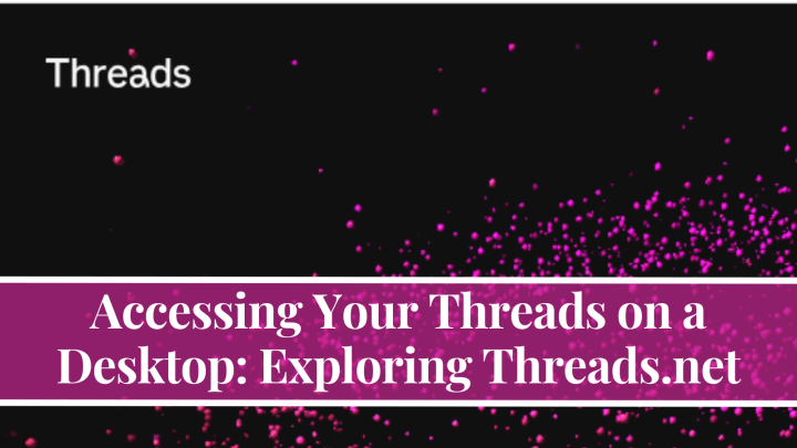 Accessing Your Threads on a Desktop: Exploring Threads.net