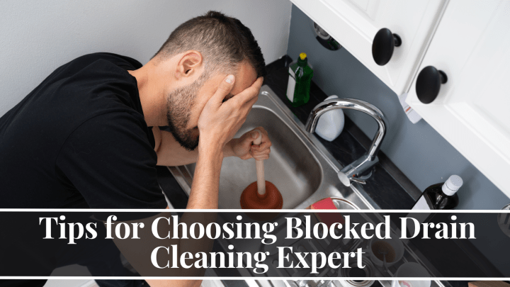 Tips for Choosing Blocked Drain Cleaning Expert
