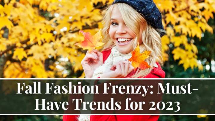 Fall Fashion Frenzy: Must-Have Trends for 2023