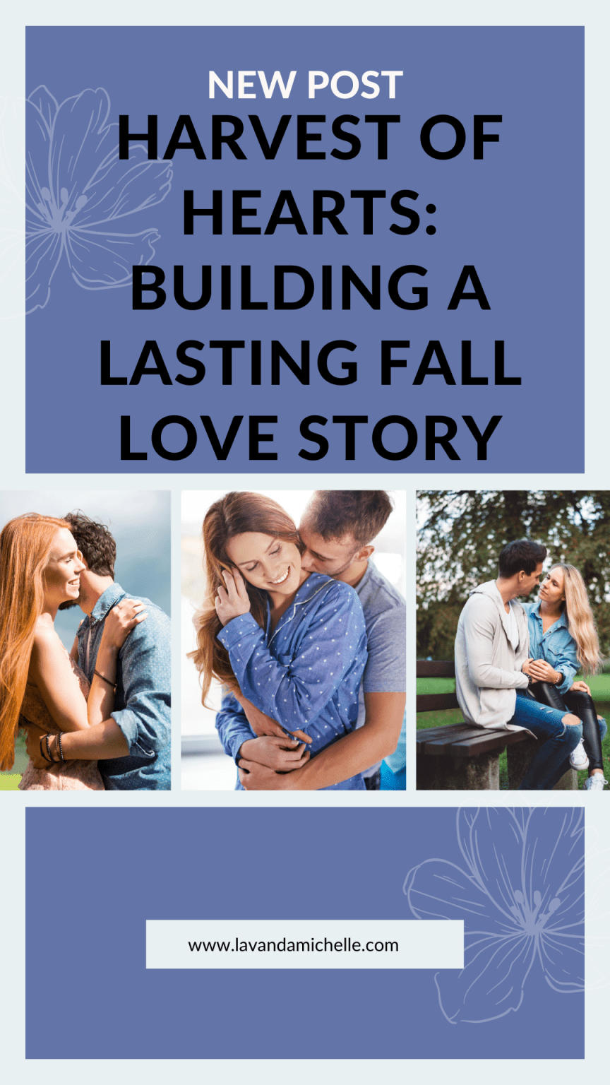 Harvest of Hearts Building a Lasting Fall Love Story LavandaMichelle