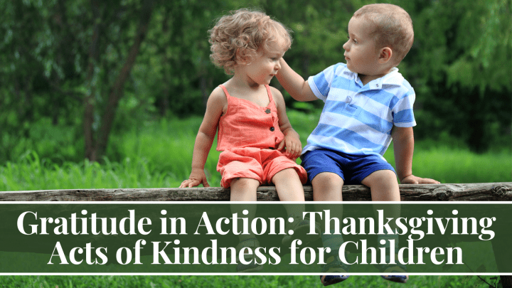 Gratitude in Action: Thanksgiving Acts of Kindness for Children