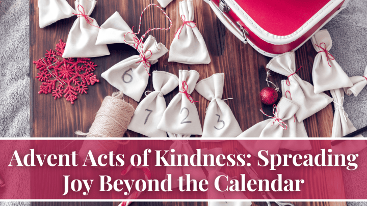 Advent Acts of Kindness: Spreading Joy Beyond the Calendar