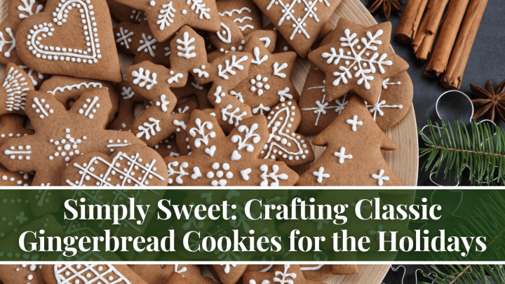 Simply Sweet: Crafting Classic Gingerbread Cookies for the Holidays