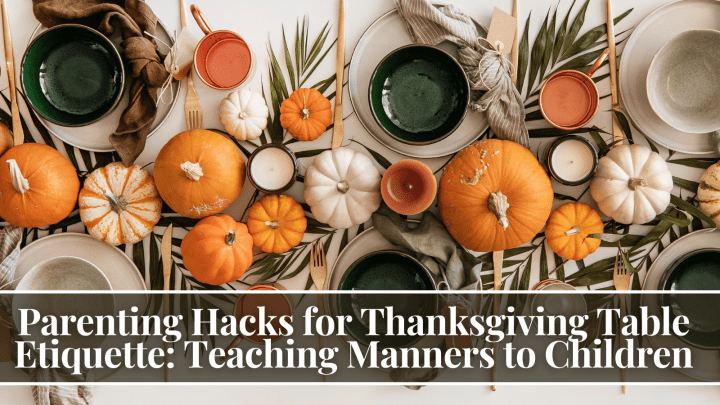 Parenting Hacks for Thanksgiving Table Etiquette: Teaching Manners to Children