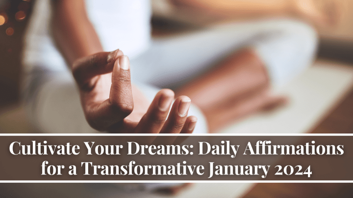 Cultivate Your Dreams: Daily Affirmations for a Transformative January 2024
