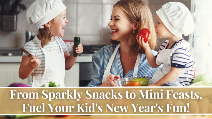 From Sparkly Snacks to Mini Feasts, Fuel Your Kid’s New Year’s Fun!