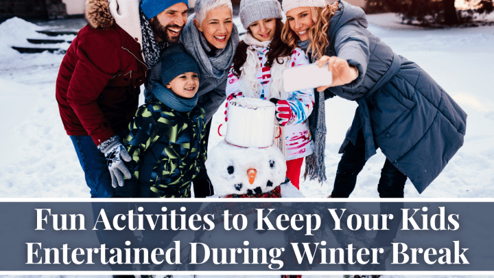 Fun Activities to Keep Your Kids Entertained During Winter Break