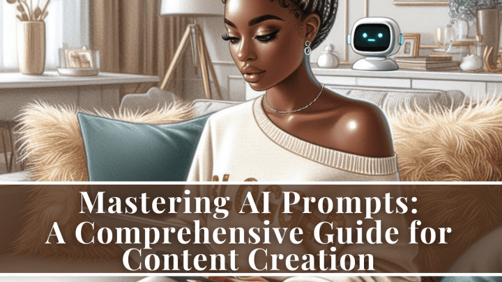 Mastering AI Prompts: A Comprehensive Guide for Content Creation