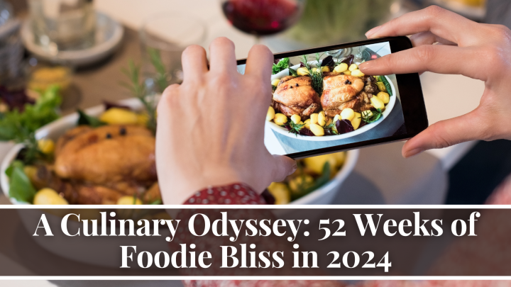 A Culinary Odyssey: 52 Weeks of Foodie Bliss in 2024