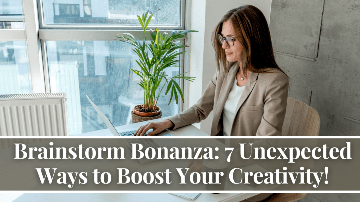 Brainstorm Bonanza: 7 Unexpected Ways to Boost Your Creativity!