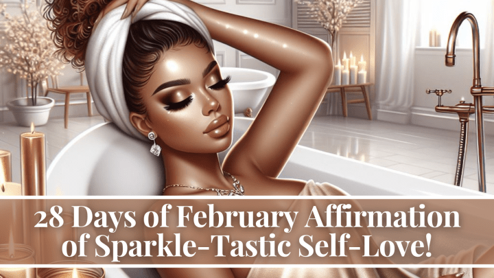 28 Days of February Affirmation of Sparkle-Tastic Self-Love!