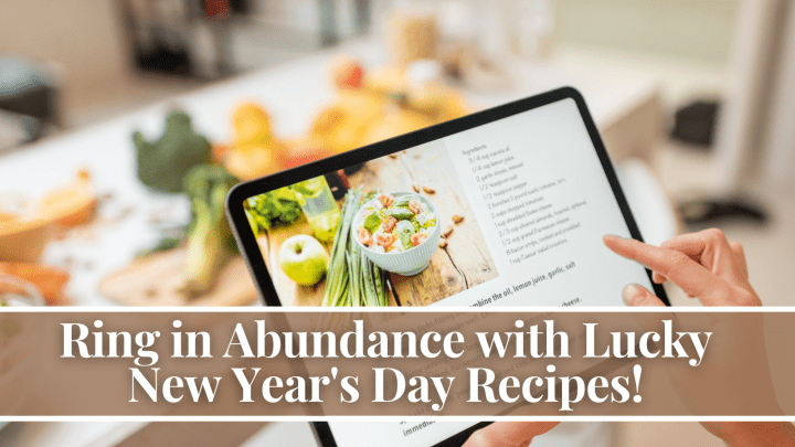Ring in Abundance with Lucky New Year’s Day Recipes!