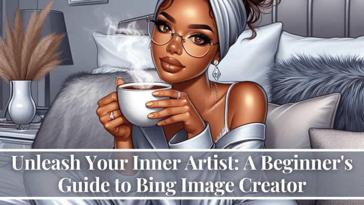 Unleash Your Inner Artist: A Beginner’s Guide to Bing Image Creator