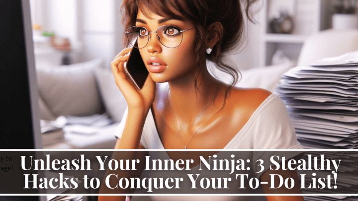 Unleash Your Inner Ninja: 3 Stealthy Hacks to Conquer Your To-Do List!