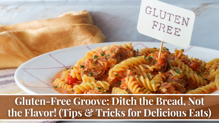 Gluten-Free Groove: Ditch the Bread, Not the Flavor! (Tips & Tricks for Delicious Eats)