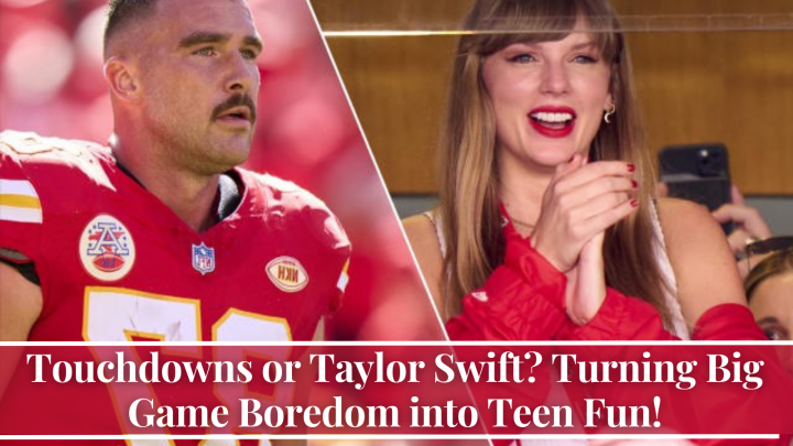 Touchdowns or Taylor Swift? Turning Big Game Boredom into Teen Fun!
