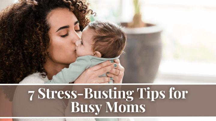 7 Stress-Busting Tips for Busy Moms