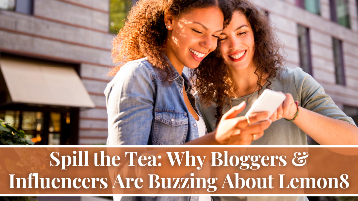 Spill the Tea: Why Bloggers & Influencers Are Buzzing About Lemon8