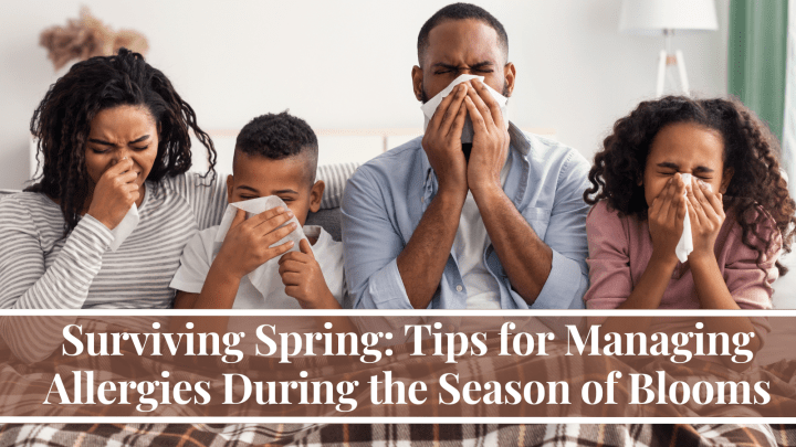 Surviving Spring: Tips for Managing Allergies During the Season of Blooms