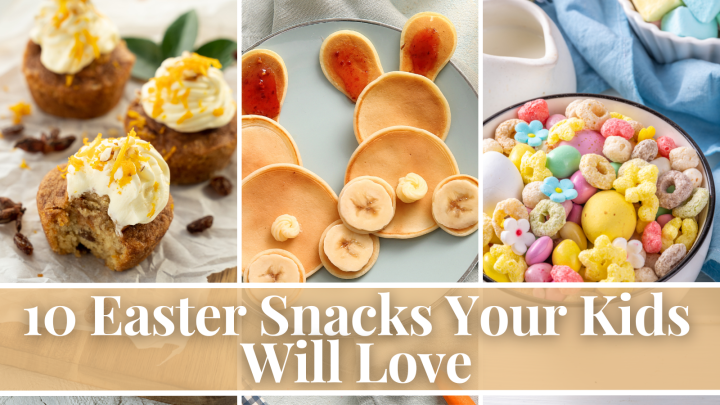 10 Easter Snacks Your Kids Will Love