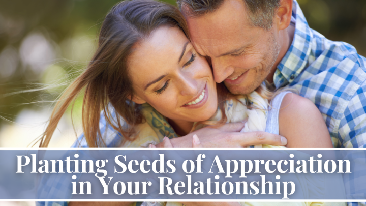 Planting Seeds of Appreciation in Your Relationship