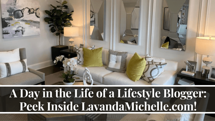 A Day in the Life of a Lifestyle Blogger: Peek Inside LavandaMichelle.com!