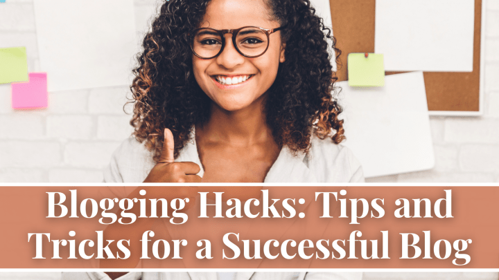 Blogging Hacks: Tips and Tricks for a Successful Blog