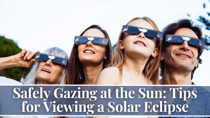 Safely Gazing at the Sun: Tips for Viewing a Solar Eclipse