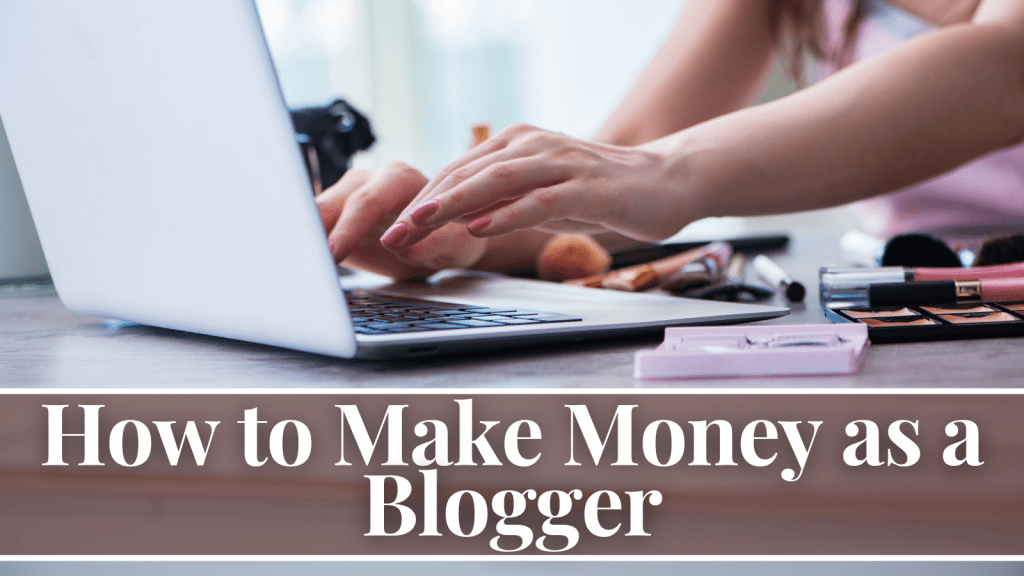 How to Make Money as a Blogger