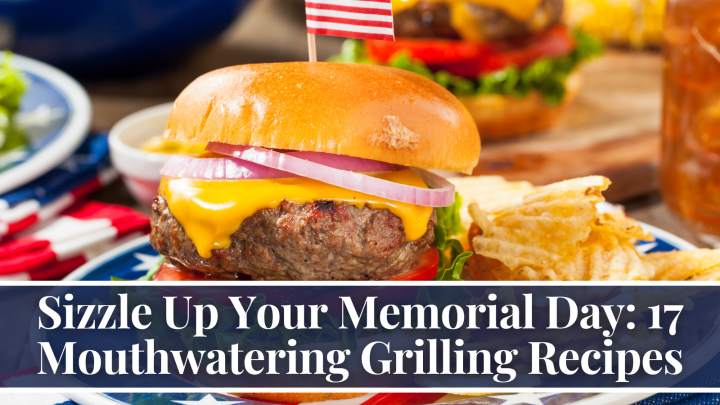 Sizzle Up Your Memorial Day: 17 Mouthwatering Grilling Recipes