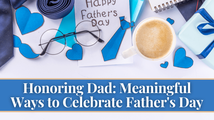 Honoring Dad: Meaningful Ways to Celebrate Father’s Day