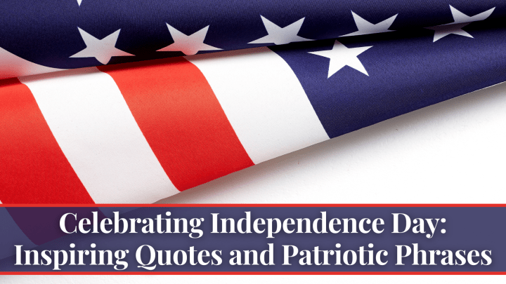 Celebrating Independence Day: Inspiring Quotes and Patriotic Phrases