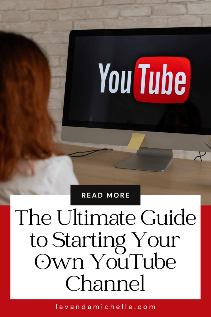 The Ultimate Guide to Starting Your Own YouTube Channel - LavandaMichelle