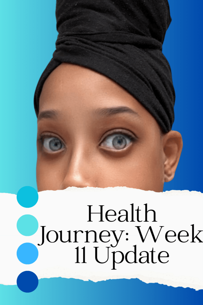 Health journey update Week 11