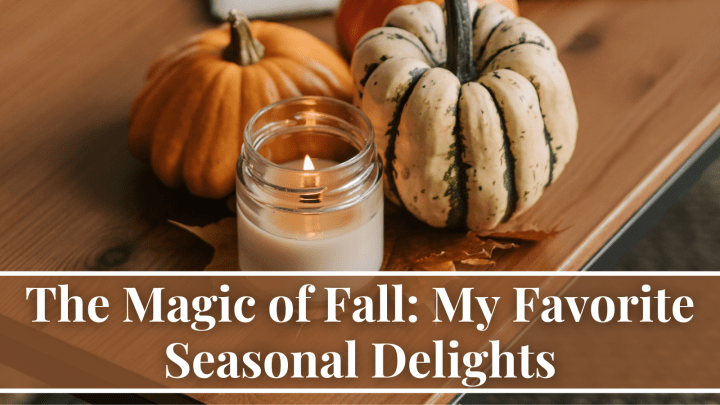 The Magic of Fall: My Favorite Seasonal Delights