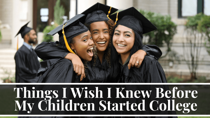 Things I Wish I Knew Before My Children Started College