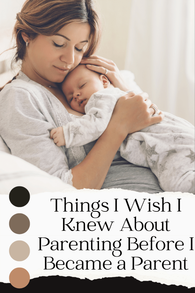 Things I Wish I Knew About Parenting