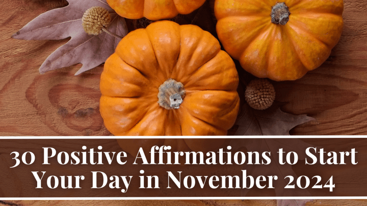 30 Positive Affirmations to Start Your Day in November 2024