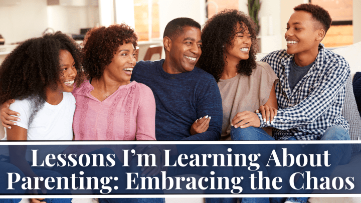 Lessons I’m Learning About Parenting: Embracing the Chaos