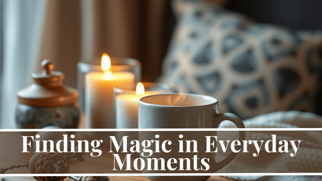 Finding magic in everyday moments
