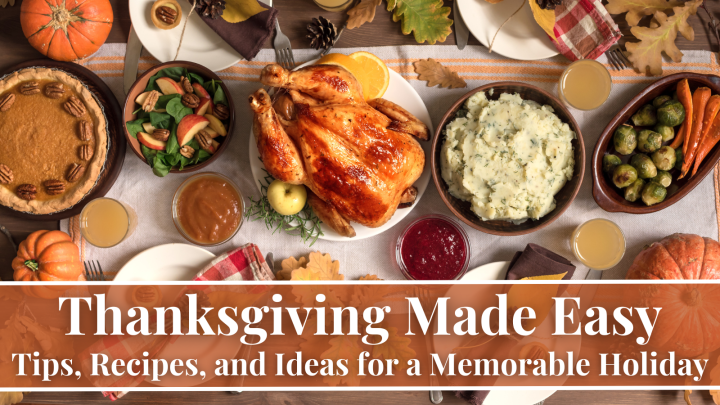 Thanksgiving Made Easy: Tips, Recipes, and Ideas for a Memorable Holiday