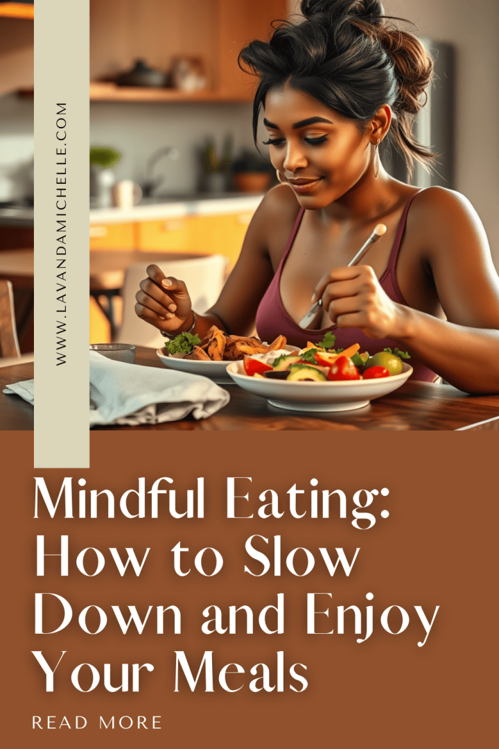 Mindful Eating: How to Slow Down and Enjoy Your Meals - LavandaMichelle