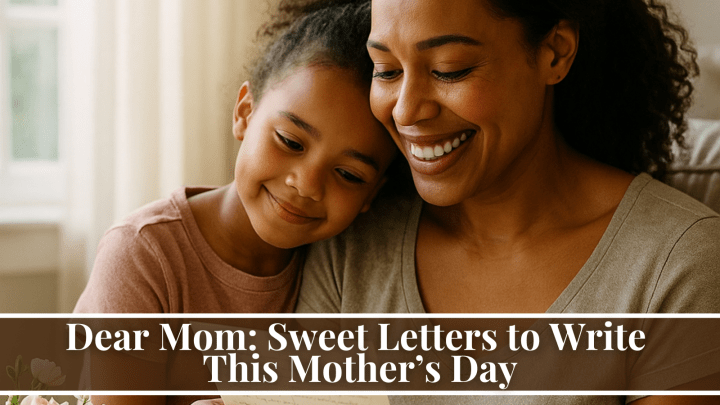 Dear Mom: Sweet Letters to Write This Mother’s Day