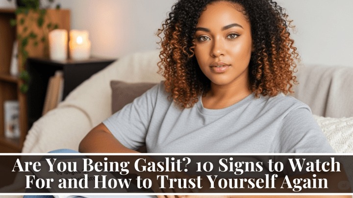 Are You Being Gaslit? 10 Signs to Watch For and How to Trust Yourself Again