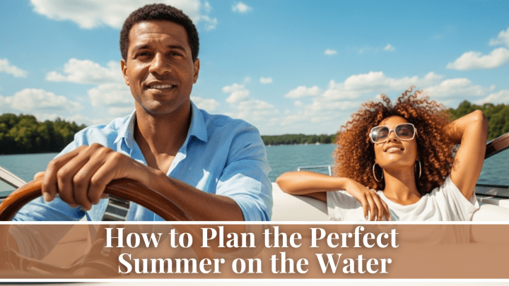 How to Plan the Perfect Summer on the Water